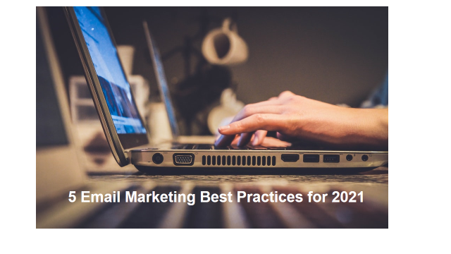 5 Email Marketing Best Practices for 2021